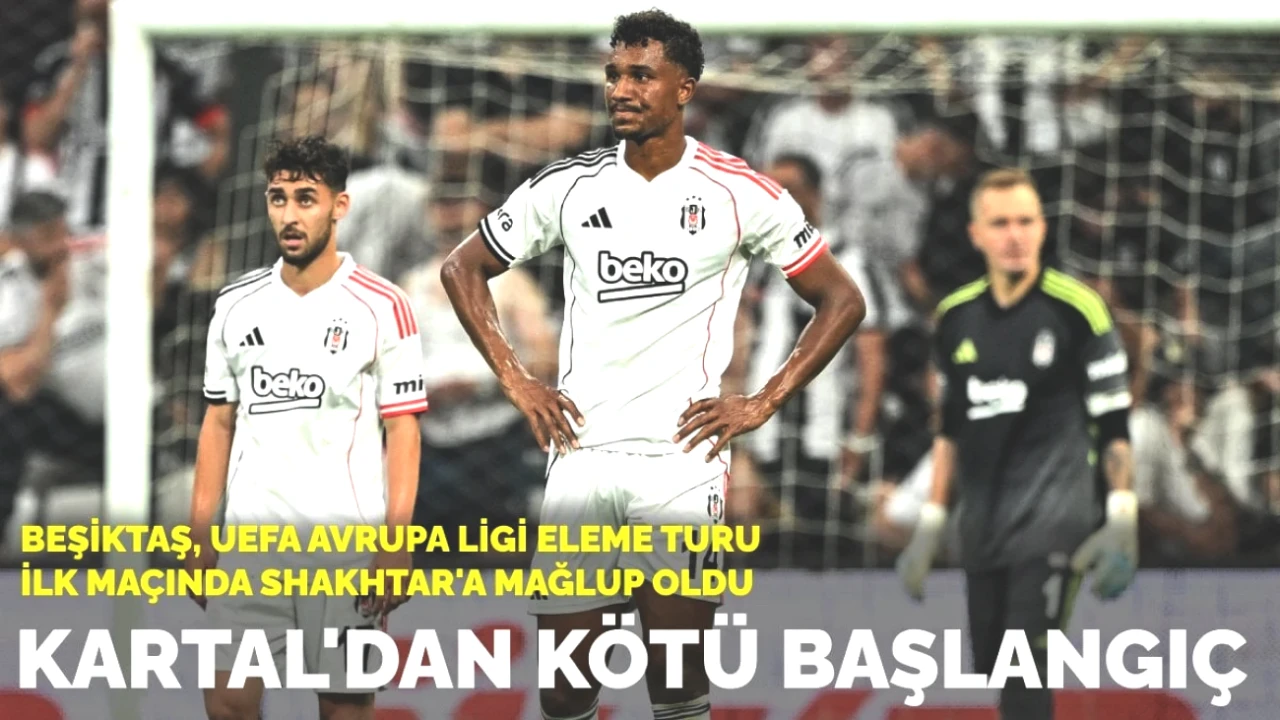 Beşiktaş UEFA Avrupa Ligi Eleme Turu'na Şok Mağlubiyetle Başladı: Shakhtar 4-2 Galip!